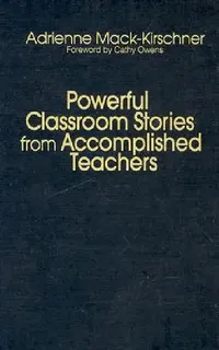Buy Powerful Classroom Stories from Accomplished Teachers (English, Adrienne Mack-Kirschner) — BookShops.in