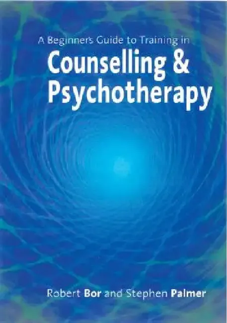A Beginner's Guide to Training in Counselling & Psychotherapy (English, Robert Bor | Stephen Palmer)