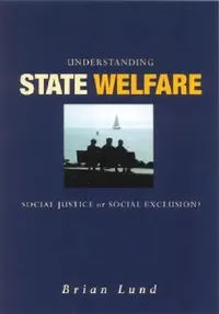 Buy Understanding State Welfare: Social Justice or Social Exclusion? by Brian Lund | SAGE Publications | Hardcover | First Edition | Politics & Freedom Books — BookShops.in