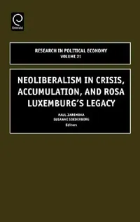 Buy Neoliberalism in Crisis, Accumulation, and Rosa Luxemburg's Legacy (English, Susanne Soederberg | Paul Zarembka) — BookShops.in