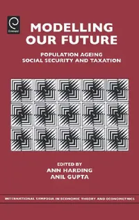 Buy Modelling Our Future: Population Ageing, Social Security and Taxation by Ann Harding & Anil Gupta | JAI Press Inc. | 9780762313433 | Paperback | 2007 — BookShops.in
