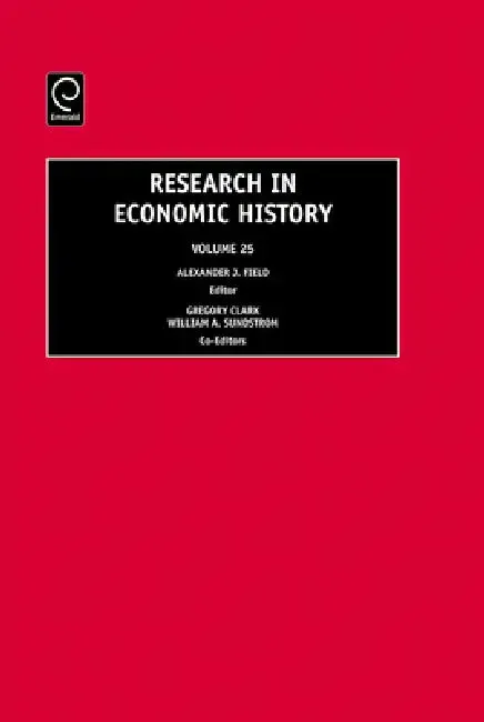 Research in Economic History, Volume 25 | by Alexander J. Field | Gregory Clark | William A. Sundstrom | Jai Press Inc. | by Alexander J. Field | Gregory Clark | William A. Sundstrom | Jai Press Inc. | by Alexander J. Field | Gregory Clark | William A. Sundstrom | Jai Press Inc. | by Alexander J. Field | Gregory Clark | William A. Sundstrom | Jai Press Inc. | by Alexander J. Field | Gregory Clark | William A. Sundstrom | Jai Press Inc. | by Alexander J. Field | Gregory Clark | William A. Sundstr
