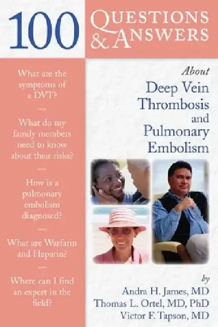 100 Questions & Answers about Deep Vein Thrombosis and Pulmonary Embolism (English, Andra H. James | Thomas L. Ortel | Victor F. Tapson)