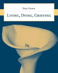 Buy Living, Dying, Grieving (English, Dixie L. Dennis) — BookShops.in