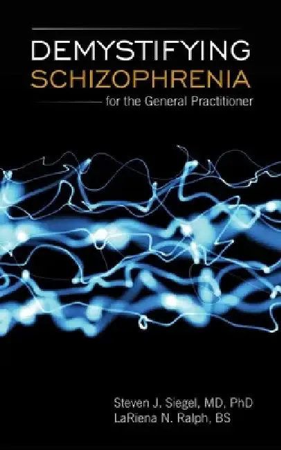Demystifying Schizophrenia for the General Practitioner (English, Steven J. Siegel | Lariena Ralph)