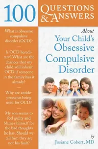 Buy 100 Questions & Answers about Your Child's Obsessive Compulsive Disorder (English, Josiane Cobert) — BookShops.in