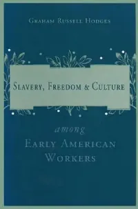 Buy Slavery and Freedom Among Early American Workers (English, Graham Russell Hodges) — BookShops.in