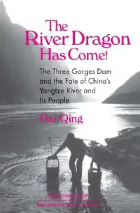 Buy The River Dragon Has Come! (English, Dai Qing | John G. Thibodeau | Michael R. Williams) — BookShops.in