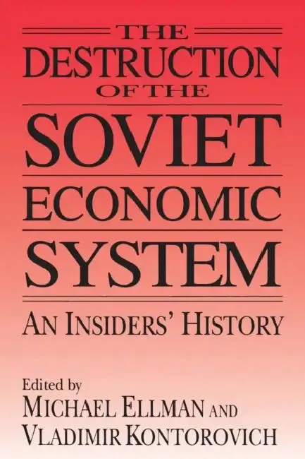 The Destruction of the Soviet Economic System (English, Michael Ellman | Vladimir Kontorovich)