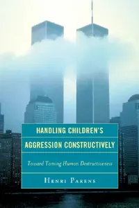 Buy Handling Children's Aggression Constructively (English, Henri Parens) — BookShops.in