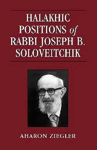 Buy Halakhic Positions of Rabbi Joseph B. Soloveitchik (English, Aharon Ziegler) — BookShops.in