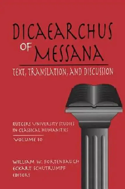 Dicaearchus of Messana (English, William W. Fortenbaugh | Eckart Schütrumpf)