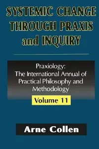 Buy Systemic Change Through PRAXIS and Inquiry (English, Arne Collen) — BookShops.in