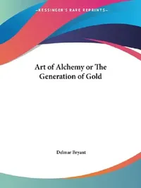Buy Art of Alchemy or The Generation of Gold (English, Delmar Bryant) — BookShops.in