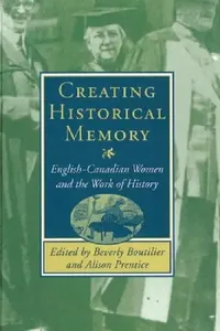 Buy Creating Historical Memory (English, Beverly Boutilier) — BookShops.in