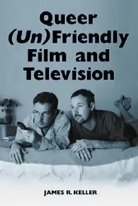 Buy Queer (Un)Friendly Film and Television (English, James R. Keller) — BookShops.in