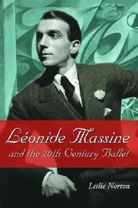 Buy Leonide Massine and the 20th Century Ballet (English, Leslie Norton) — BookShops.in