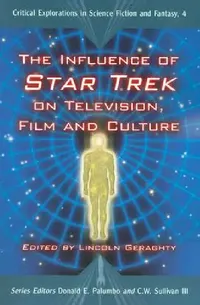 Buy The Influence of Star Trek on Television, Film and Culture (English, Lincoln Geraghty | Donald E. Palumbo | III Sullivan C. W.) — BookShops.in