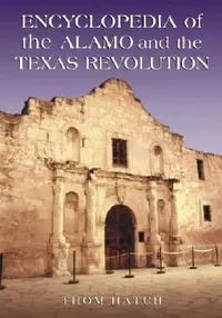 Buy Encyclopedia of the Alamo and the Texas Revolution (English, Thom Hatch) — BookShops.in