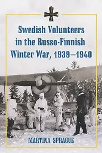Buy Swedish Volunteers in the Russo-Finnish Winter War, 1939-1940 (English, Martina Sprague) — BookShops.in