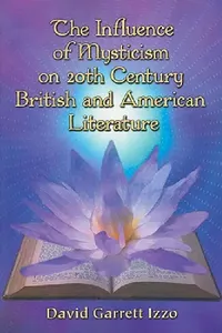Buy The Influence of Mysticism on 20th Century British and American Literature (English, David Garrett Izzo) — BookShops.in