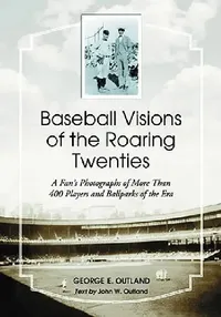 Buy Baseball Visions of the Roaring Twenties (English, George E. Outland | John W. Outland) — BookShops.in