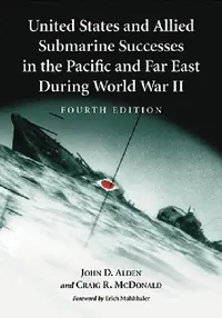 Buy United States and Allied Submarine Successes in the Pacific and Far East During World War II, 4th Ed (English, John D. Alden | Craig R. McDonald) — BookShops.in
