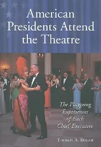Buy American Presidents Attend the Theatre: The Playgoing Experiences of Each Chief Executive by Thomas A. Bogar | McFarland | Hardcover | 9780786442324 | Performing Arts History — BookShops.in