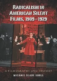 Buy Radicalism in American Silent Films, 1909-1929 (English, Michael Slade Shull) — BookShops.in