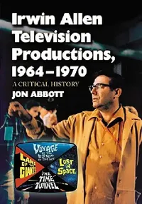 Buy Irwin Allen Television Productions, 1964-1970 (English, Jon Abbott) — BookShops.in