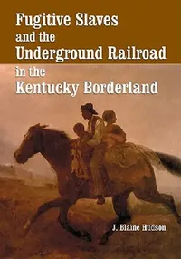 Buy Fugitive Slaves and the Underground Railroad in the Kentucky Borderland (English, J. Blaine Hudson) — BookShops.in