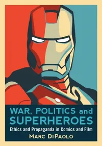 Buy War, Politics and Superheroes (English, Marc Dipaolo) — BookShops.in