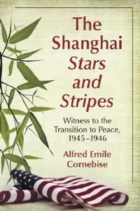 Buy The Shanghai Stars and Stripes (English, Alfred Emile Cornebise) — BookShops.in