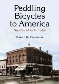 Buy Peddling Bicycles to America (English, Bruce D. Epperson) — BookShops.in
