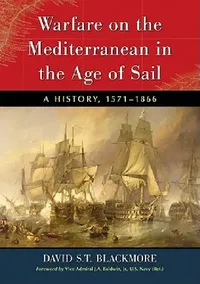 Buy Warfare on the Mediterranean in the Age of Sail (English, David S. T. Blackmore) — BookShops.in