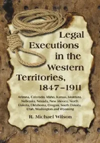 Buy Legal Executions in the Western Territories, 1847-1911 (English, R. Michael Wilson) — BookShops.in