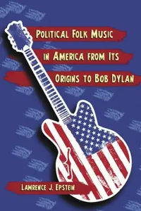 Buy Political Folk Music in America from Its Origins to Bob Dylan (English, Lawrence J. Epstein) — BookShops.in