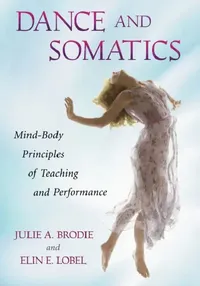 Buy Dance and Somatics (English, Julie A. Brodie | Elin E. Lobel) — BookShops.in