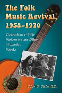 Buy The Folk Music Revival, 1958-1970 (English, David Dicaire) — BookShops.in