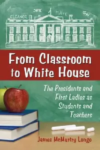 Buy From Classroom to White House (English, James McMurtry Longo) — BookShops.in