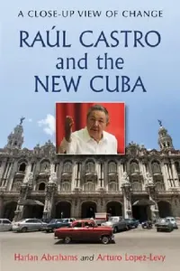 Buy Raul Castro and the New Cuba (English, Harlan Abrahams | Arturo Lopez-Levy) — BookShops.in