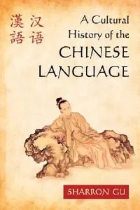 Buy A Cultural History of the Chinese Language (English, Sharron Gu) — BookShops.in