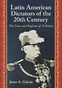 Buy Latin American Dictators of the 20th Century (English, Javier A. Galván) — BookShops.in