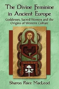 Buy The Divine Feminine in Ancient Europe (English, Sharon Paice MacLeod) — BookShops.in