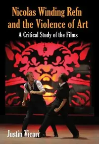 Buy Nicolas Winding Refn and the Violence of Art (English, Justin Vicari) — BookShops.in
