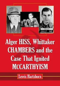 Buy Alger Hiss, Whittaker Chambers and the Case That Ignited McCarthyism (English, Lewis Hartshorn) — BookShops.in