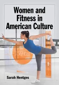 Buy Women and Fitness in American Culture (English, Sarah Hentges) — BookShops.in