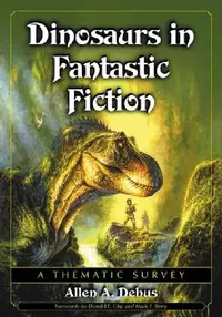 Buy Dinosaurs in Fantastic Fiction (English, Allen a. Debus) — BookShops.in