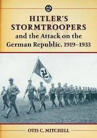 Buy Hitler's Stormtroopers and the Attack on the German Republic, 1919-1933 (English, Otis C. Mitchell) — BookShops.in