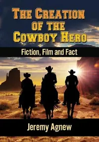 Buy The Creation of the Cowboy Hero (English, Jeremy Agnew) — BookShops.in